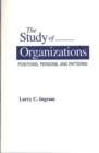 Image for The Study of Organizations : Positions, Persons, and Patterns