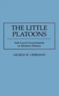 Image for The Little Platoons : Sub-Local Governments in Modern History