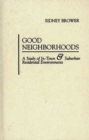 Image for Good Neighborhoods : A Study of In-Town and Suburban Residential Environments