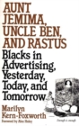 Image for Aunt Jemima, Uncle Ben, and Rastus : Blacks in Advertising, Yesterday, Today, and Tomorrow