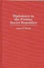 Image for Diplomacy in the Former Soviet Republics