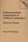Image for Communication Consultants in Political Campaigns : Ballot Box Warriors