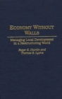 Image for Economy Without Walls : Managing Local Development in a Restructuring World