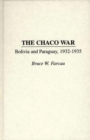 Image for The Chaco War : Bolivia and Paraguay, 1932-1935