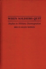 Image for When Soldiers Quit : Studies in Military Disintegration