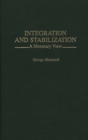 Image for Integration and Stabilization : A Monetary View