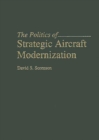 Image for The Politics of Strategic Aircraft Modernization