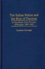 Image for The Italian Police and the Rise of Fascism : A Case Study of the Province of Bologna, 1897-1925