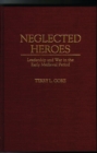 Image for Neglected Heroes : Leadership and War in the Early Medieval Period