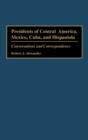 Image for Presidents of Central America, Mexico, Cuba, and Hispaniola : Conversations and Correspondence