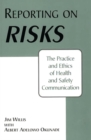 Image for Reporting on Risks : The Practice and Ethics of Health and Safety Communication