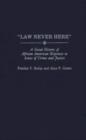 Image for Law Never Here : A Social History of African American Responses to Issues of Crime and Justice