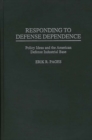 Image for Responding to Defense Dependence : Policy Ideas and the American Defense Industrial Base