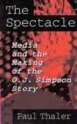 Image for The Spectacle : Media and the Making of the O.J. Simpson Story