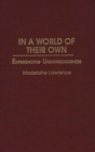 Image for In a World of Their Own : Experiencing Unconsciousness