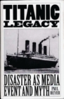 Image for TITANIC LEGACY : Disaster as Media Event and Myth