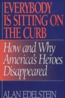 Image for Everybody Is Sitting on the Curb : How and Why America&#39;s Heroes Disappeared