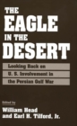 Image for The Eagle in the Desert : Looking Back on U. S. Involvement in the Persian Gulf War