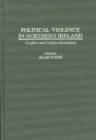 Image for Political Violence in Northern Ireland : Conflict and Conflict Resolution