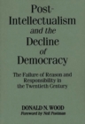 Image for Post-Intellectualism and the Decline of Democracy