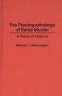 Image for The Psychopathology of Serial Murder