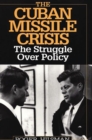 Image for The Cuban Missile Crisis : The Struggle Over Policy