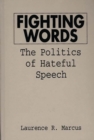Image for Fighting Words : The Politics of Hateful Speech