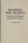Image for Sharing the Secrets : Open Source Intelligence and the War on Drugs