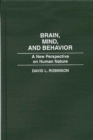 Image for Brain, Mind, and Behavior : A New Perspective on Human Nature