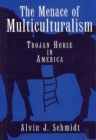 Image for The Menace of Multiculturalism : Trojan Horse in America