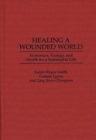 Image for Healing a Wounded World : Economics, Ecology, and Health for a Sustainable Life