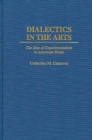 Image for Dialectics in the Arts : The Rise of Experimentalism in American Music