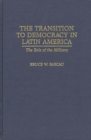 Image for The Transition to Democracy in Latin America : The Role of the Military