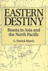 Image for Eastern Destiny : Russia in Asia and the North Pacific