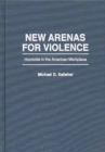 Image for New Arenas For Violence : Homicide in the American Workplace
