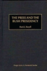 Image for The Press and the Bush Presidency