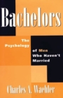 Image for Bachelors : The Psychology of Men Who Haven&#39;t Married