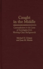 Image for Caught in the Middle : Contradictions in the Lives of Sociologists from Working-Class Backgrounds