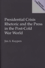 Image for Presidential Crisis Rhetoric and the Press in the Post-Cold War World