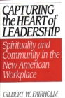 Image for Capturing the Heart of Leadership : Spirituality and Community in the New American Workplace