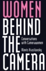 Image for Women Behind the Camera : Conversations with Camerawomen