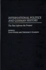 Image for International Politics and German History : The Past Informs the Present
