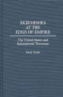 Image for Skirmishes at the Edge of Empire : The United States and International Terrorism