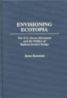 Image for Envisioning Ecotopia : The U.S. Green Movement and the Politics of Radical Social Change