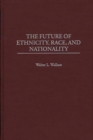 Image for The Future of Ethnicity, Race, and Nationality