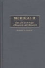 Image for Nicholas II : The Life and Reign of Russia&#39;s Last Monarch
