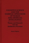Image for Cognitive Science and the Symbolic Operations of Human and Artificial Intelligence