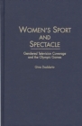 Image for Women&#39;s Sport and Spectacle : Gendered Television Coverage and the Olympic Games