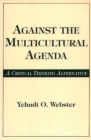 Image for Against the Multicultural Agenda : A Critical Thinking Alternative