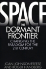 Image for Space, the Dormant Frontier : Changing the Paradigm for the 21st Century